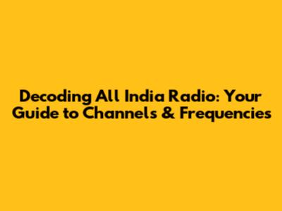 Decoding All India Radio: Your Guide to Channels & Frequencies