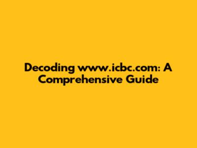 Decoding www.icbc.com: A Comprehensive Guide