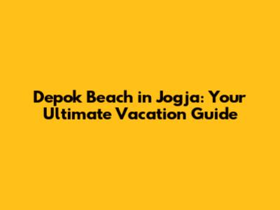 Depok Beach in Jogja: Your Ultimate Vacation Guide