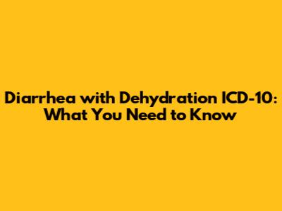 Diarrhea with Dehydration ICD-10: What You Need to Know