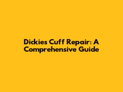 Dickies Cuff Repair: A Comprehensive Guide