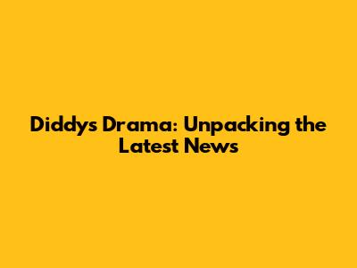 Diddy's Drama: Unpacking the Latest News