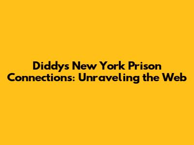 Diddy's New York Prison Connections: Unraveling the Web