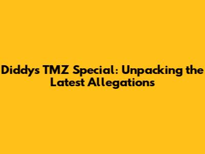 Diddy's TMZ Special: Unpacking the Latest Allegations