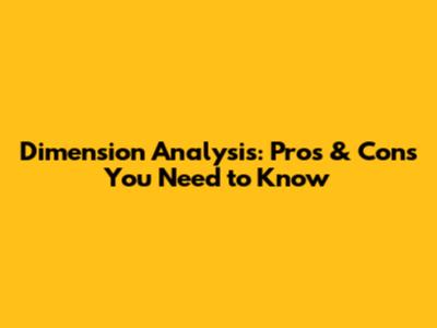 Dimension Analysis: Pros & Cons You Need to Know