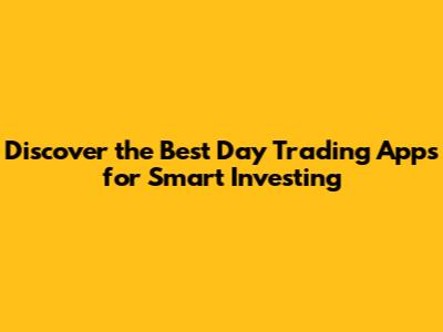 Discover the Best Day Trading Apps for Smart Investing