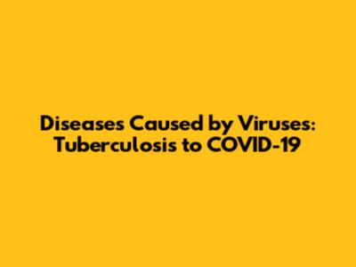 Diseases Caused by Viruses: Tuberculosis to COVID-19