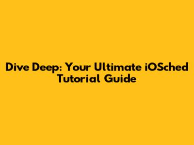 Dive Deep: Your Ultimate iOSched Tutorial Guide