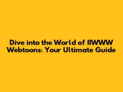 Dive into the World of IIWWW Webtoons: Your Ultimate Guide