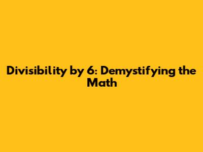 Divisibility by 6: Demystifying the Math