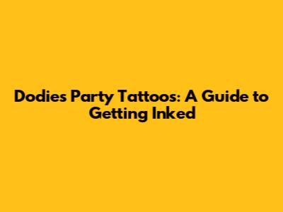 Dodie's Party Tattoos: A Guide to Getting Inked