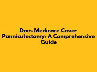 Does Medicare Cover Panniculectomy: A Comprehensive Guide