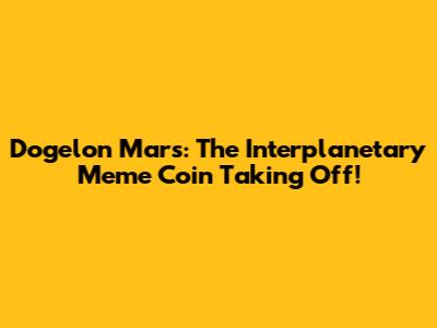 Dogelon Mars: The Interplanetary Meme Coin Taking Off!