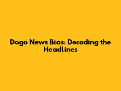 Dogo News Bias: Decoding the Headlines