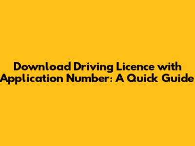 Download Driving Licence with Application Number: A Quick Guide