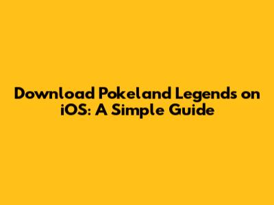 Download Pokeland Legends on iOS: A Simple Guide