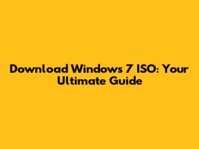Download Windows 7 ISO: Your Ultimate Guide