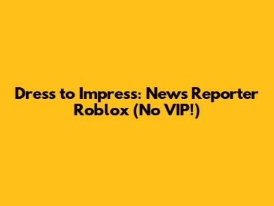 Dress to Impress: News Reporter Roblox (No VIP!)