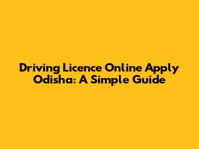Driving Licence Online Apply Odisha: A Simple Guide