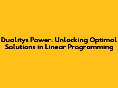 Duality's Power: Unlocking Optimal Solutions in Linear Programming