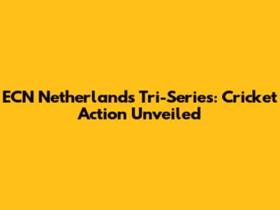 ECN Netherlands Tri-Series: Cricket Action Unveiled