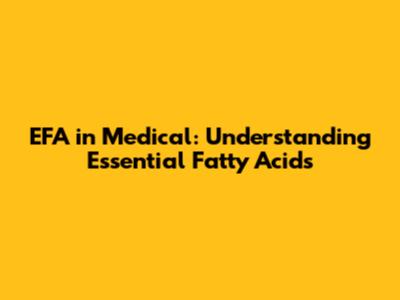 EFA in Medical: Understanding Essential Fatty Acids