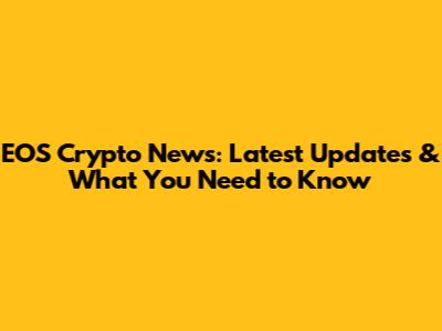 EOS Crypto News: Latest Updates & What You Need to Know