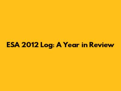 ESA 2012 Log: A Year in Review