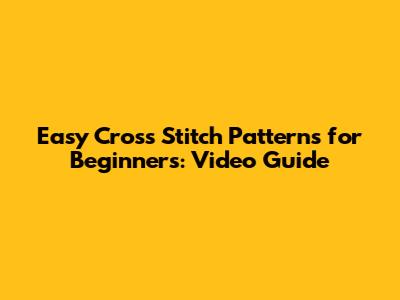 Easy Cross Stitch Patterns for Beginners: Video Guide
