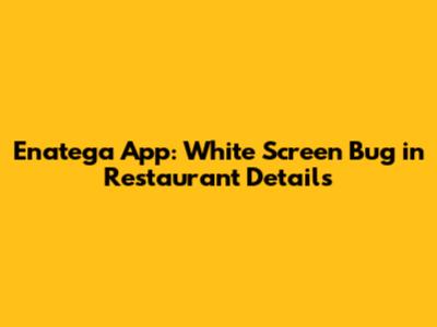 Enatega App: White Screen Bug in Restaurant Details