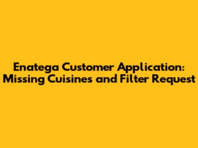 Enatega Customer Application: Missing Cuisines and Filter Request