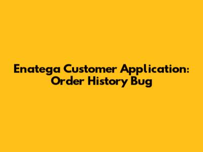 Enatega Customer Application: Order History Bug