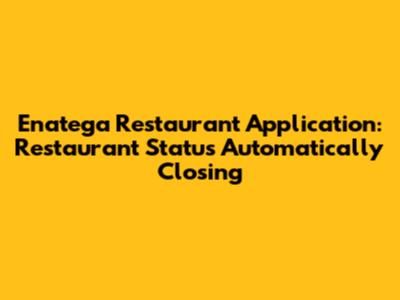 Enatega Restaurant Application: Restaurant Status Automatically Closing