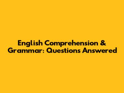 English Comprehension & Grammar: Questions Answered