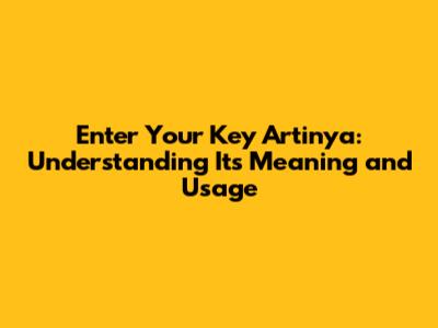 Enter Your Key Artinya: Understanding Its Meaning and Usage