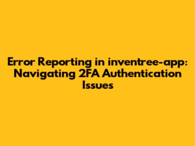 Error Reporting in inventree-app: Navigating 2FA Authentication Issues