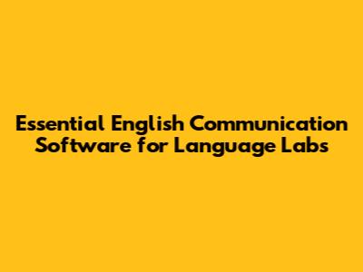 Essential English Communication Software for Language Labs
