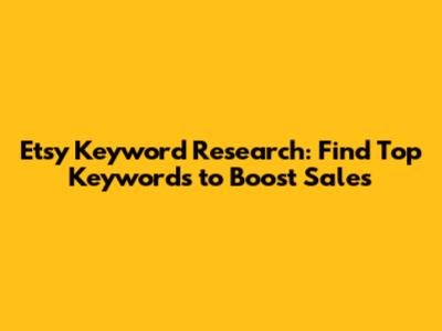 Etsy Keyword Research: Find Top Keywords to Boost Sales