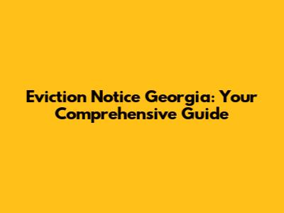 Eviction Notice Georgia: Your Comprehensive Guide