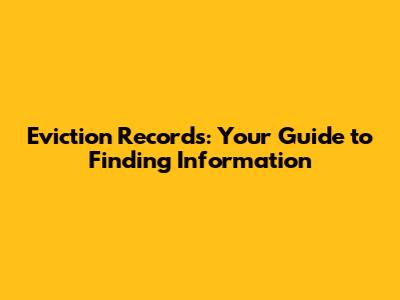 Eviction Records: Your Guide to Finding Information