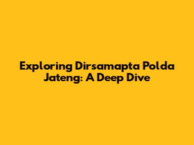 Exploring Dirsamapta Polda Jateng: A Deep Dive