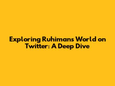 Exploring Ruhiman's World on Twitter: A Deep Dive