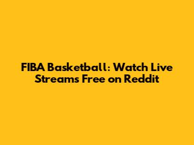 FIBA Basketball: Watch Live Streams Free on Reddit