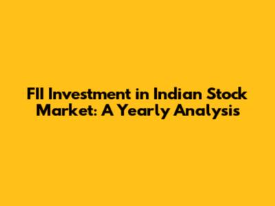 FII Investment in Indian Stock Market: A Yearly Analysis