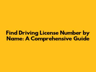Find Driving License Number by Name: A Comprehensive Guide