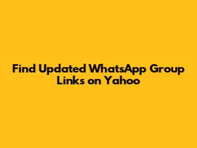 Find Updated WhatsApp Group Links on Yahoo