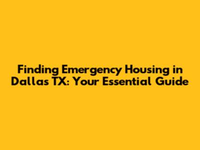Finding Emergency Housing in Dallas TX: Your Essential Guide