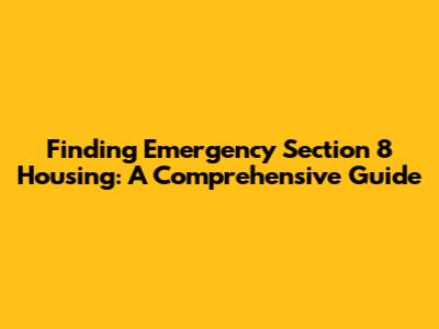 Finding Emergency Section 8 Housing: A Comprehensive Guide