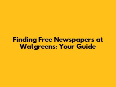 Finding Free Newspapers at Walgreens: Your Guide