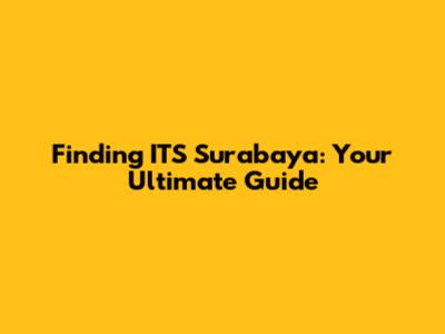 Finding ITS Surabaya: Your Ultimate Guide